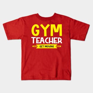 Gym teacher get moving Kids T-Shirt